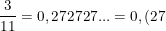\small \frac{3}{11}=0,272727...=0,(27)